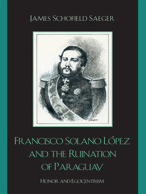 cover image of Francisco Solano López and the Ruination of Paraguay